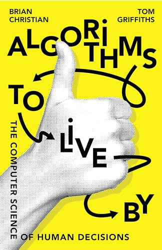 9780007547975: Algorithms to Live By: The Computer Science of Human Decisions