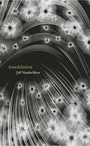 Annihilation: The thrilling book behind the most anticipated film of 2018 (Southern Reach Trilogy...
