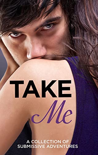 Imagen de archivo de TAKE ME: A Collection of Submissive Adventures a la venta por WorldofBooks