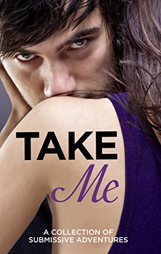 Stock image for TAKE ME: A Collection of Submissive Adventures for sale by WorldofBooks