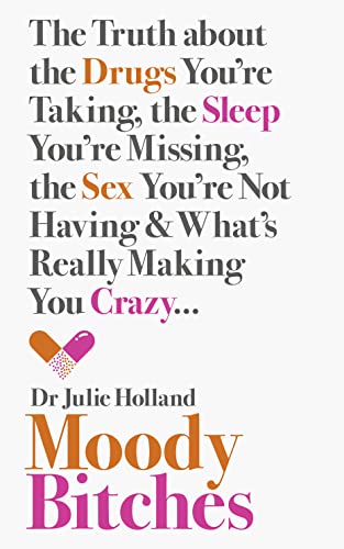 9780007554126: Moody Bitches: The Truth About the Drugs You'Re Taking, the Sleep You'Re Missing, the Sex You'Re Not Having and What's Really Making You Crazy. . .