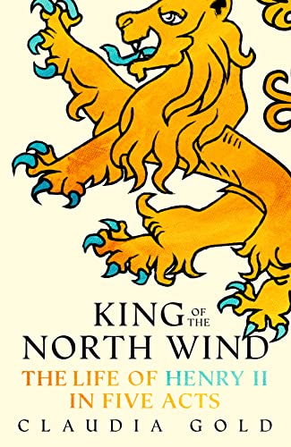 Imagen de archivo de King of the North Wind: The Life of Henry II in Five Acts a la venta por Front Cover Books