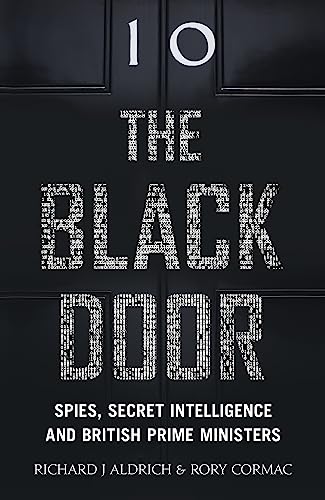 Stock image for The Black Door: Spies, Secret Intelligence and British Prime Ministers Aldrich, Richard and Cormac, Rory for sale by Gonkerbooks