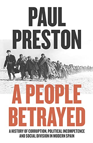 9780007558377: A People Betrayed: A History of Corruption, Political Incompetence and Social Division in Modern Spain 1874-2018