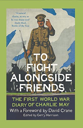 9780007558551: To Fight Alongside Friends: The First World War Diary of Charlie May