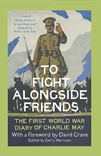 9780007558551: To Fight Alongside Friends: The First World War Diary of Charlie May