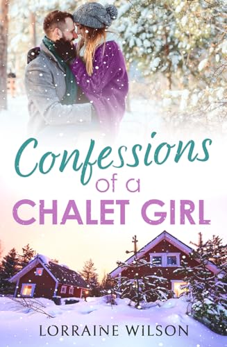 Stock image for Confessions of a Chalet Girl: A heartwarming and laugh out loud Christmas romantic comedy: Book 1 (Ski Season) for sale by WorldofBooks