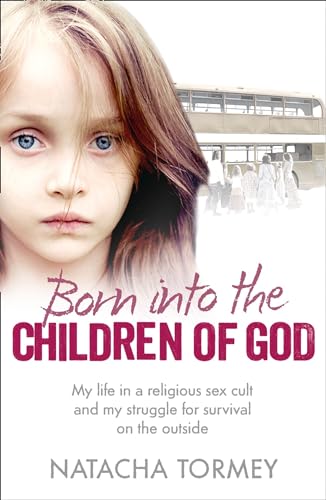 Beispielbild fr Born into the Children of God: My life in a religious sex cult and my struggle for survival on the outside zum Verkauf von Zoom Books Company