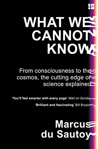 9780007576593: What We Cannot Know: From Consciousness to the Cosmos, the Cutting Edge of Science Explained