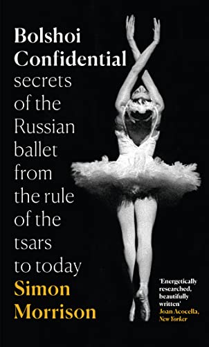 Stock image for Bolshoi Confidential: Secrets of the Russian Ballet from the Rule of the Tsars to Today for sale by WorldofBooks