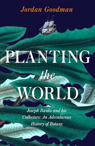 Imagen de archivo de Planting the World: Joseph Banks and his Collectors: An Adventurous History of Botany a la venta por Decluttr