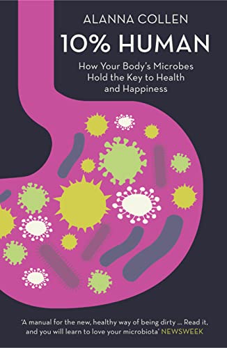 9780007584055: 10% Human: How Your Body’s Microbes Hold the Key to Health and Happiness