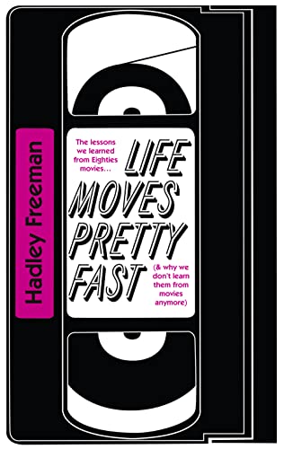 9780007585601: Life Moves Pretty Fast: The Lessons We Learned from Eighties Movies (and Why We Don't Learn Them from Movies Any More)