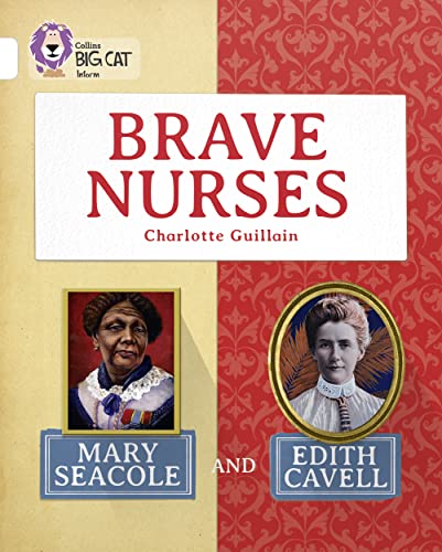 9780007591244: Brave Nurses: Mary Seacole and Edith Cavell: Band 10/White