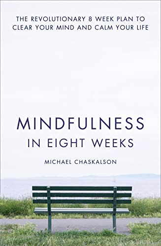 Beispielbild fr Mindfulness in Eight Weeks: The revolutionary 8 week plan to clear your mind and calm your life zum Verkauf von SecondSale