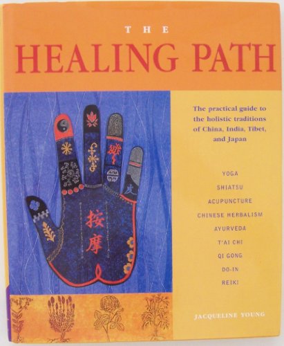 Stock image for THE HEALING PATH: The Practical Guide toThe Holistic Traditions of China, India, Tibet, and Japan for sale by Falls Bookstore