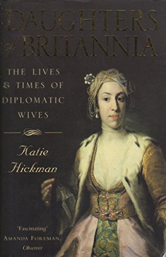Beispielbild fr Daughters of Britannia : The Lives and Times of the Diplomatic Wives zum Verkauf von WorldofBooks