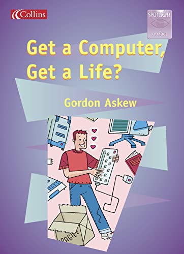 Get a Computer, Get a Life? (Spotlight on Fact) (9780007657605) by Gordon Askew