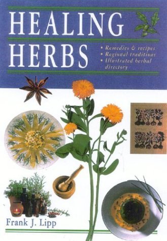 Beispielbild fr Healing Herbs: Remedies and Recipes, Regional Traditions, Illustrated Herbal Directory zum Verkauf von Books From California