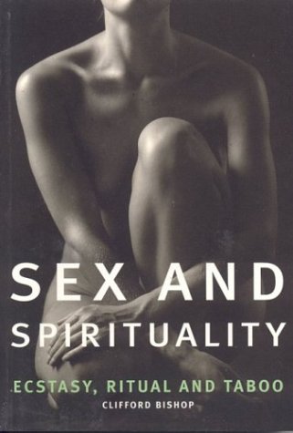 Imagen de archivo de Sex and Spirituality: Ecstasy, Ritual and Taboo a la venta por Bookshelfillers