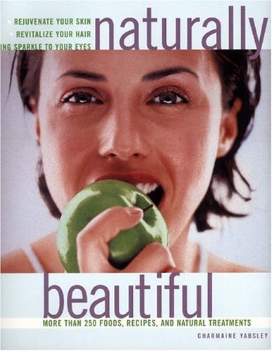 Stock image for Naturally Beautiful: More Than 250 Foods, Recipes, and Natural Treatments for sale by Half Price Books Inc.