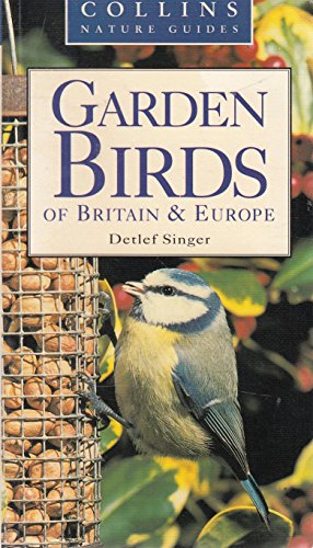 Imagen de archivo de Collins Nature Guide - Garden Birds Of Britain & Europe By Detlef Singer (Collins Nature Guides) a la venta por Better World Books