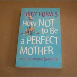 9780007741991: HOW NOT TO BE A PERFECT MOTHER: THE CRAFTY MOTHER'S GUIDE TO A QUIET LIFE.