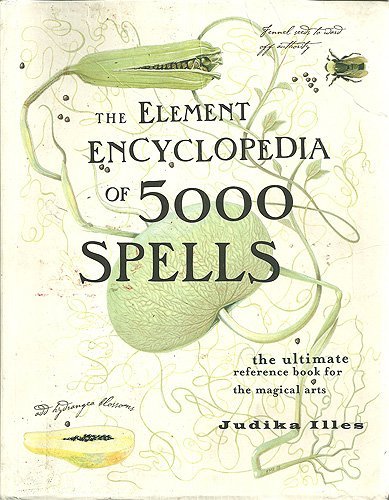 9780007749973: [(Element Encyclopedia of 5000 Spells: The Ultimate Reference Book for the Magical Arts)] [ By (author) Judika Illes ] [March, 2004]