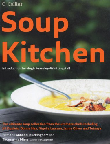

Soup Kitchen: The Ultimate Soup Collection from the Ultimate Chefs Including Jill Dupleix, Donna Hay, Nigella Lawson, Jamie Oliver a