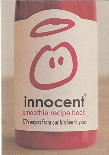 Innocent Smoothie Recipe Book 57 !/2 Recipes from Our Kitchen to Yours