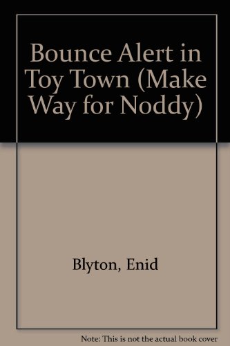 Stock image for Bounce Alert in Toy Town (Make Way for Noddy) for sale by AwesomeBooks