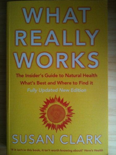 9780007773442: WHAT REALLY WORKS: THE INSIDER'S GUIDE TO NATURAL HEALTH WHAT'S BEST AND WHERE TO FIND IT.