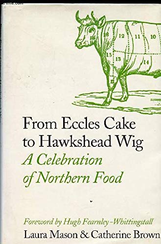 Beispielbild fr From Eccles Cake to Hawkshead Wig. A Celebration of Northern Food zum Verkauf von The Blue Penguin