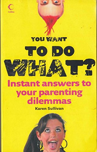 Imagen de archivo de You Want To Do What? Instant Answers to Your Parenting Dilemmas a la venta por AwesomeBooks