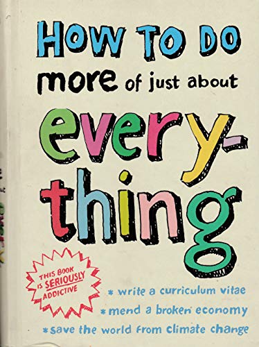 Stock image for How To Do More Of Just About Everything for sale by AwesomeBooks