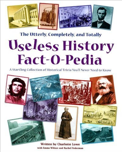 Beispielbild fr The Utterly, Completely, and Totally Useless History Fact-O-Pedia : A Startling Collection of Historical Trivia You'll Never Need to Know zum Verkauf von ThriftBooks-Atlanta