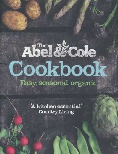 Beispielbild fr The Abel & Cole cookbook: easy, seasonal, organic zum Verkauf von BooksRun