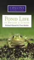 Stock image for COLLINS NATURE GUIDE: POND LIFE OF BRITAIN and EUROPE. BY RICHARD MANUEL and CHRIS SHIELDS. for sale by Brit Books