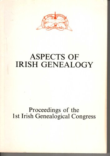 Stock image for Aspects of Irish genealogy: Proceedings of the 1st Irish Genealogical Congress for sale by Gerry Kleier Rare Books