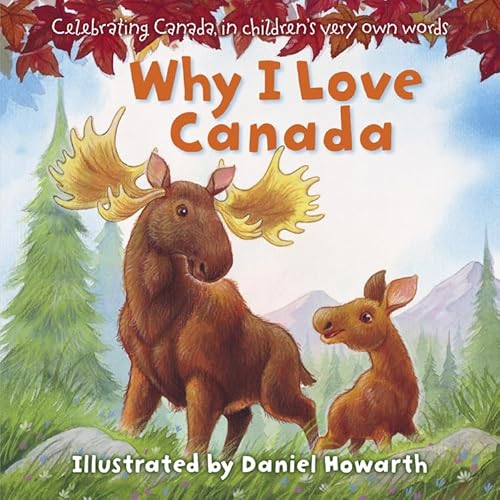 Beispielbild fr Why I Love Canada: Celebrating Canada, in Children's Very Own Words zum Verkauf von Better World Books
