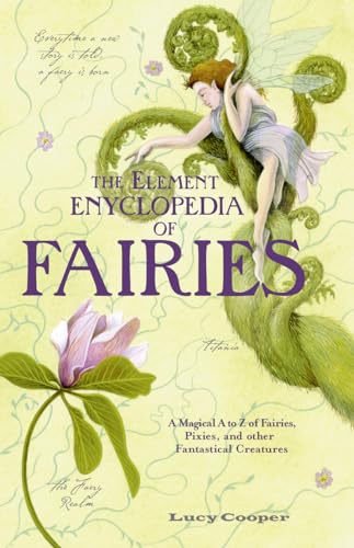 9780007935109: THE ELEMENT ENCYCLOPEDIA OF FAIRIES: An A-Z of Fairies, Pixies, and other Fantastical Creatures