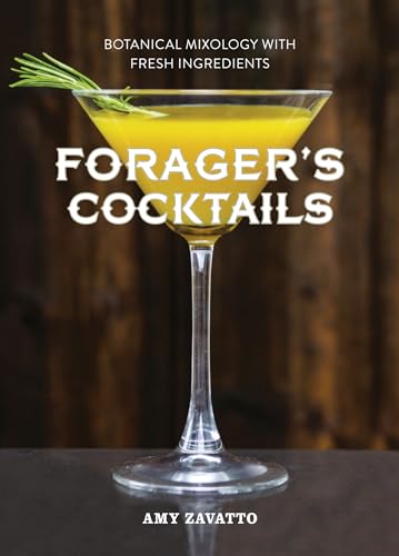 Beispielbild fr Forager  s Cocktails: Botanical Mixology with Fresh Ingredients zum Verkauf von WorldofBooks