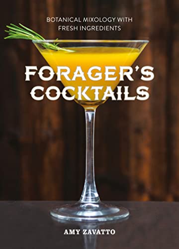 Stock image for Forager?s Cocktails: Botanical Mixology with Fresh Ingredients for sale by GF Books, Inc.