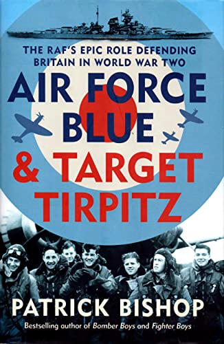 Stock image for Air Force Blue & Target Tirpitz - The RAF's Epic Role Defending Britain in World War Two for sale by AwesomeBooks
