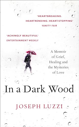 Stock image for In a Dark Wood: A Memoir of Grief, Healing and the Mysteries of Love for sale by WorldofBooks