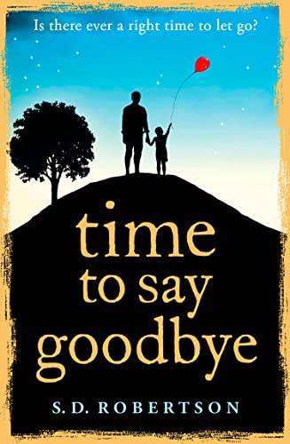 Stock image for Time to Say Goodbye: a heart-rending novel about a father?s love for his daughter for sale by Gulf Coast Books