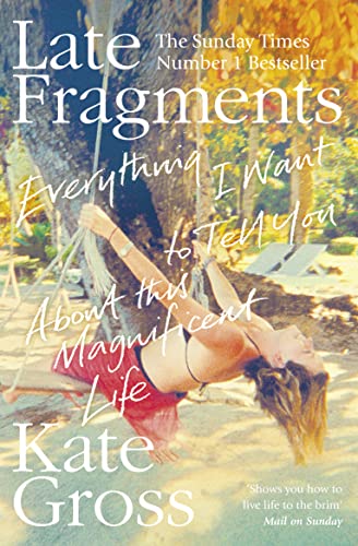9780008103477: Late Fragments: Everything I Want to Tell You (About This Magnificent Life)