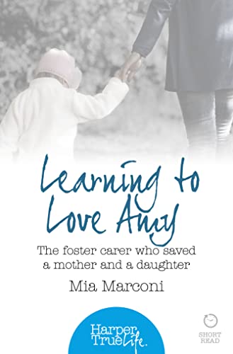 Beispielbild fr LEARNING TO LOVE AMY: The foster carer who saved a mother and a daughter (HarperTrue Life  " A Short Read) zum Verkauf von WorldofBooks
