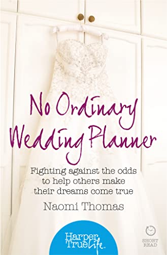 Stock image for NO ORDINARY WEDDING PLANNER: Fighting against the odds to help others make their dreams come true (HarperTrue Life " A Short Read) for sale by WorldofBooks