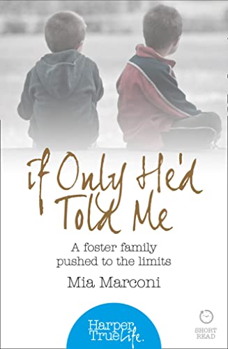 Beispielbild fr IF ONLY HE'D TOLD ME: A foster family pushed to the limits (HarperTrue Life  " A Short Read) zum Verkauf von WorldofBooks